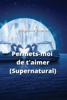 Permets-moi de t'aimer (Supernatural) B0CS7J3CG5 Book Cover