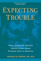 Expecting Trouble: The Myth of Prenatal Care in America 0814797792 Book Cover