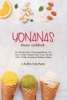 Yonanas Frozen Cookbook: The Ultimate Guide To Preparing Delicious, Fast, Easy-To-Make, Yonanas Frozen Treats. Tips and Tricks To Make Amazing and Delicious Yonanas 1802161481 Book Cover