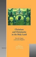 Christians And Christianity in the Holy Land: From the Origins to the Latin Kingdoms (Cultural Encounters in Late Antiquity and the Middle Ages) (Cultural ... in Late Antiquity and the Middle Ages) 2503518087 Book Cover