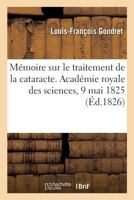 Mémoire sur le traitement de la cataracte. Académie royale des sciences, 9 mai 1825 2019959089 Book Cover