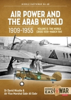 Air Power and the Arab World 1909-1955 Volume 6: The Arab Air Forces in Crisis April 1941 - December 1942 1915070767 Book Cover
