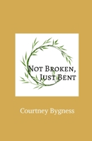 Not Broken, Just Bent B0CNSCTH5Y Book Cover