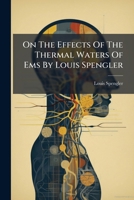On the Effects of the Thermal Waters of EMS by Louis Spengler 1273277724 Book Cover