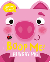 Boop My Nose Hungry Pig (Boop My Nose! A squeaky nose series) 1801057583 Book Cover