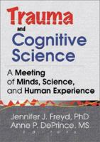 Trauma and Cognitive Science: A Meeting of Minds, Science, and Human Experience 0789013746 Book Cover