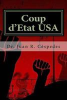 Coup d'État USA: The Overthrow of the Constitution & Democracy in America 1544919557 Book Cover