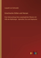 Griechische Götter und Heroen: Eine Untersuchung ihres ursprünglichen Wesens mit Hilfe der Mythologie - Aphrodite, Eros und Hephastos 3368606204 Book Cover