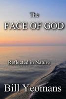 The Face of God: Reflected in Nature 1517418461 Book Cover