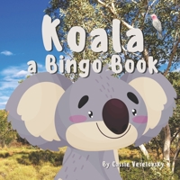 Koala : A Bingo Book: a children's book about Australia and it's cuddly Koala B0B8K6S9SV Book Cover