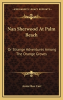 Nan Sherwood at Palm Beach; or, Stange Adventures Among the Orange Groves 1516945786 Book Cover