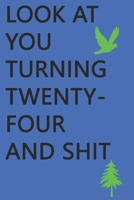 Look at You Turning Twenty-Four and Shit Notebook Birthday Gift : Lined Notebook/ Journal Gifts,120 Pages, 6?9, Soft Cover, Matte Finish 1676012656 Book Cover