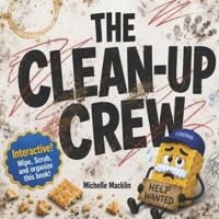 The Clean-Up Crew: Join Scrubbs the Sponge and Fix the Messiest Book Ever!: An Interactive Book About Tidying Up (That's Actually Fun!) - Ages 3-6 B0H4LRMNHZ Book Cover