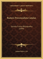 Bastero Provenzalista Catalan: Estudio Critico-Bibliografico (1894) 1160313938 Book Cover