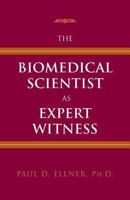 The Biomedical Scientist as Expert Witness 1555813453 Book Cover