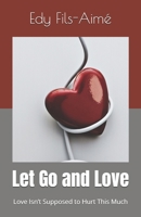 Let Go and Love: Love Isn’t Supposed to Hurt This Much B0H6VL2298 Book Cover