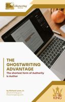 The Ghostwriting Advantage: Everything You Need to Know About Ghostwriting Your Book 1946458090 Book Cover