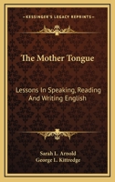 The Mother Tongue: Lessons In Speaking, Reading And Writing English 1163283223 Book Cover