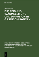Die Reibung, Wärmeleitung Und Diffusion in Gasmischungen V: 14. Mitteilung Aus Dem Physikalisch-Chemischen Institut Der Universität Heidelberg 3111189384 Book Cover