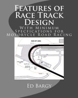 Features of Race Track Design: With Minimum Specfications for Motorycle Road Racing 1502580578 Book Cover