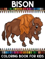 Bison Coloring book for Kids: Bison Stress Relief Coloring activity book for Girls, Boys, and Kids of All Ages B088JFMZMS Book Cover
