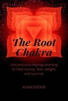 The Root Chakra. unconscious reprogramming to heal mony, fear, weight and survival: 6 X 9 24 PAGE In order to repeat writing affirmations 1653654619 Book Cover