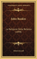John Ruskin: La Religione Della Bellezza (1898) 1160126046 Book Cover