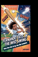 FERNANDO TATIS JR: The Wild Swing: How One Kid Lit Up the Big Leagues B0FP93D269 Book Cover