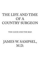 The Life And Time Of A Country Surgeon The Good And The Bad 1463409958 Book Cover