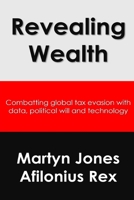 Revealing Wealth: Combatting tax evasion with data, political will and technology B0F6684VD5 Book Cover