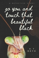 Go You And Touch That Beautiful Black: A Detective Story B0FCRPTQZ1 Book Cover