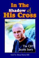 In the Shadow of His Cross: The Cliff Jacobs Story 1414081596 Book Cover