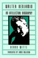 Walter Benjamin: An Intellectual Biography 081432018X Book Cover