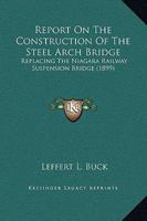 Report On The Construction Of The Steel Arch Bridge: Replacing The Niagara Railway Suspension Bridge 1104317206 Book Cover