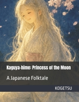Kaguya-hime: Princess of the Moon: A Japanese Folktale (Kogetsu Japanese Tales) B0H3CGLNLN Book Cover
