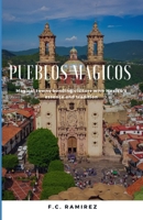 Pueblos Magicos: Magical towns bonding visitors with Mexico's essence and traditions B0BB5MCBDN Book Cover