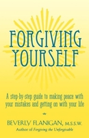 Forgiving Yourself: A Step-By-Step Guide to Making Peace With Your Mistakes and Getting on With Your Life 0025386824 Book Cover