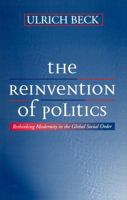 The Reinvention of Politics: Rethinking Modernity in the Global Social Order 0745617581 Book Cover