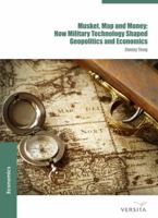 Musket, Map and Money: How Military Technology Shaped Geopolitics and Economics 8376560581 Book Cover