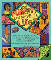 Will Puberty Last My Whole Life?: REAL Answers to REAL Questions from Preteens About Body Changes, Sex, and Other Growing-Up Stuf 1570617392 Book Cover