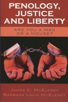 Penology,  Justice and Liberty: Are You a Man or a Mouse? 0761829873 Book Cover
