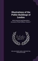 Illustrations of the Public Buildings of London; Volume 1 1019088559 Book Cover