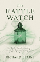 The Rattle Watch: An Early Warning System to Alert the Community and Police of Risk, Danger, and Crime B0DYNLX51N Book Cover