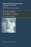 Microvascular Reconstructive Surgery of the Face, An Issue of Facial Plastic Surgery Clinics (The Clinics: Surgery) 1437704743 Book Cover