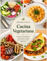 Cucina Vegetariana: Un percorso semplice tra ricette, idee e consigli per scoprire la cucina vegetariana (Italian Edition) B0H28RV69C Book Cover
