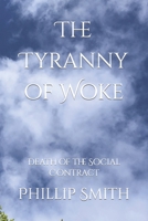 The Tyranny of Woke: Death of the Social Contract B09BYBJ549 Book Cover