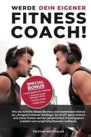 Werde Dein Eigener FITNESS COACH! : Wie du Mithilfe Dieses Buches und Kostenlosen Extras Als Anf?nger - Profi Ganz Einfach und Ohne Trainer Deinen Pers?nlichen Trainingsplan Erstellst und Langfristig 1661241298 Book Cover