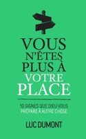 Vous n'êtes plus à votre place: 10 signes que Dieu vous prépare à autre chose (French Edition) B0H21Q4WKH Book Cover