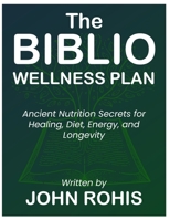 The Biblio Wellness Plan: Ancient Nutrition Secrets for Healing, Diet, Energy, and Longevity B0FPBHGKP5 Book Cover