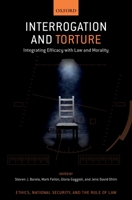 Interrogation and Torture: Integrating Efficacy with Law and Morality 0190097523 Book Cover